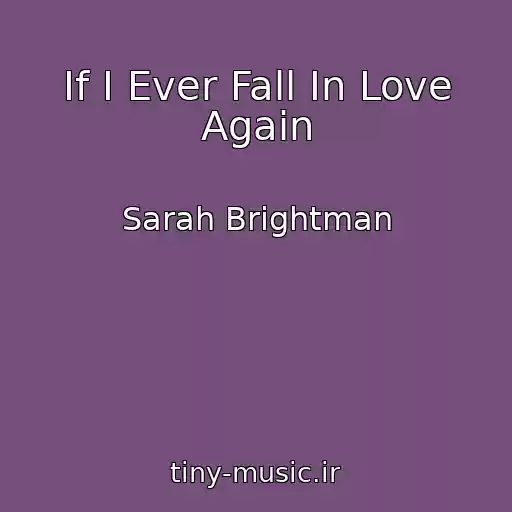 کاور آهنگ If I Ever Fall In Love Again از Sarah Brightman