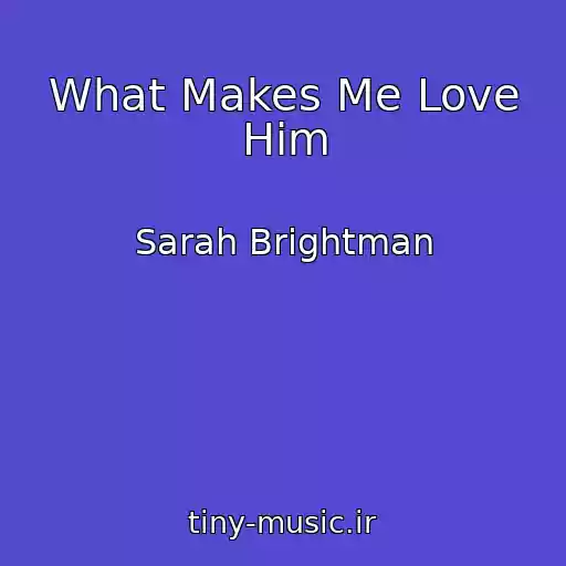کاور آهنگ What Makes Me Love Him از Sarah Brightman