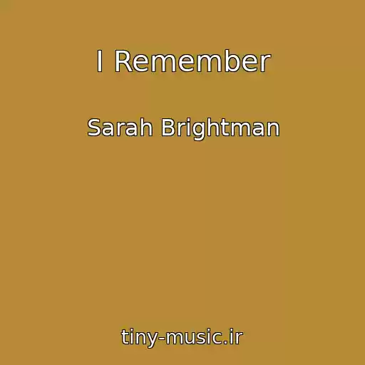 کاور آهنگ I Remember از Sarah Brightman