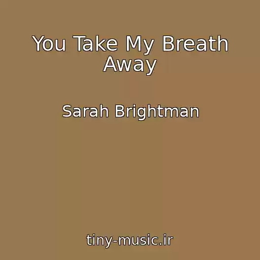 کاور آهنگ You Take My Breath Away از Sarah Brightman