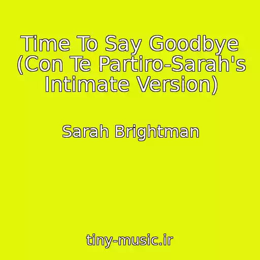 کاور آهنگ Time To Say Goodbye (Con Te Partiro-Sarah's Intimate Version) از Sarah Brightman