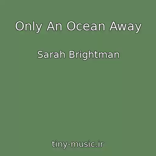 کاور آهنگ Only An Ocean Away از Sarah Brightman