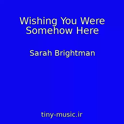 کاور آهنگ Wishing You Were Somehow Here از Sarah Brightman