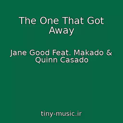 کاور آهنگ The One That Got Away از Jane Good Feat. Makado & Quinn Casado