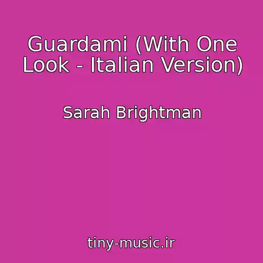 کاور آهنگ Guardami (With One Look - Italian Version) از Sarah Brightman