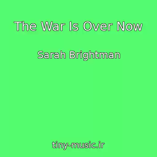 کاور آهنگ The War Is Over Now از Sarah Brightman