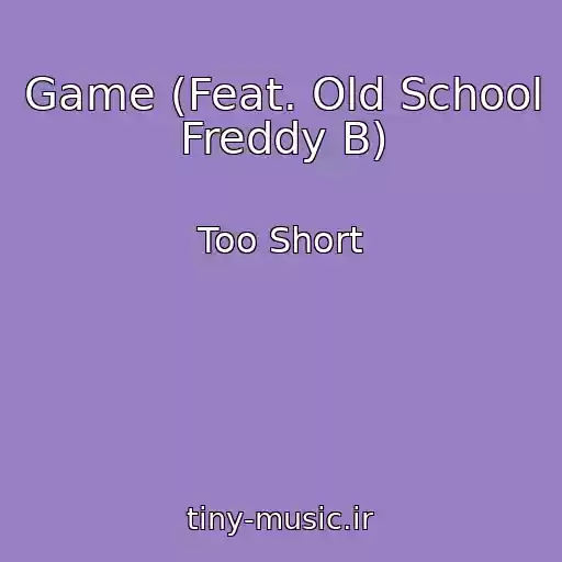 کاور آهنگ Game (Feat. Old School Freddy B) از Too Short