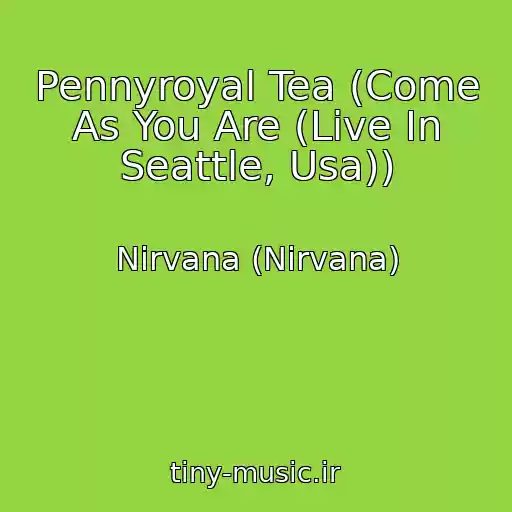 کاور آهنگ Pennyroyal Tea (Come As You Are (Live In Seattle, Usa)) از Nirvana (Nirvana)
