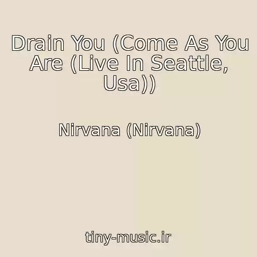 کاور آهنگ Drain You (Come As You Are (Live In Seattle, Usa)) از Nirvana (Nirvana)