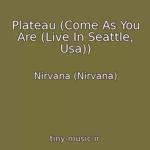 کاور آهنگ Plateau (Come As You Are (Live In Seattle, Usa)) از Nirvana (Nirvana)