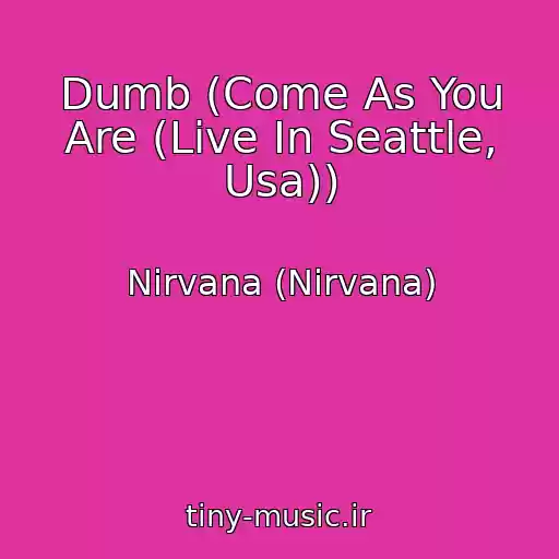 کاور آهنگ Dumb (Come As You Are (Live In Seattle, Usa)) از Nirvana (Nirvana)