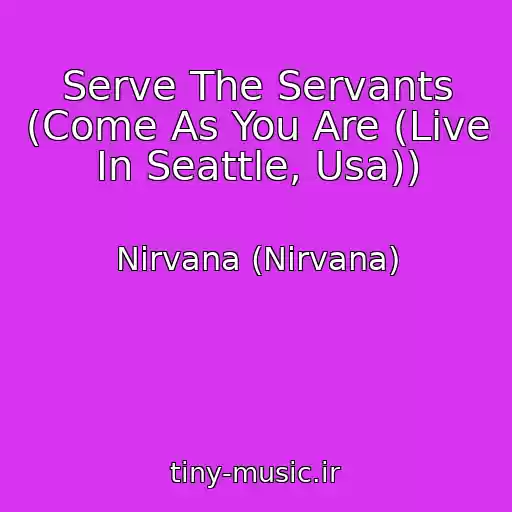 کاور آهنگ Serve The Servants (Come As You Are (Live In Seattle, Usa)) از Nirvana (Nirvana)