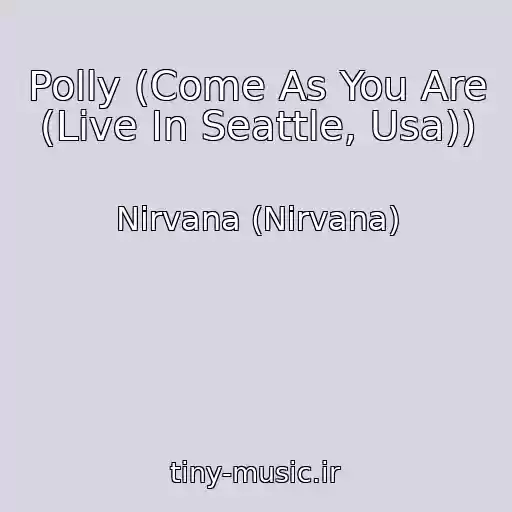 کاور آهنگ Polly (Come As You Are (Live In Seattle, Usa)) از Nirvana (Nirvana)