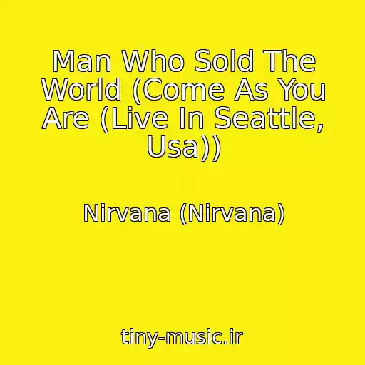 کاور آهنگ Man Who Sold The World (Come As You Are (Live In Seattle, Usa)) از Nirvana (Nirvana)