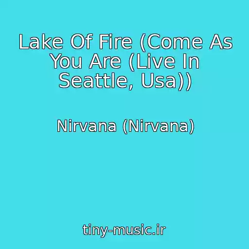 کاور آهنگ Lake Of Fire (Come As You Are (Live In Seattle, Usa)) از Nirvana (Nirvana)