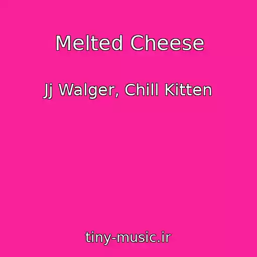کاور آهنگ Melted Cheese از Jj Walger, Chill Kitten