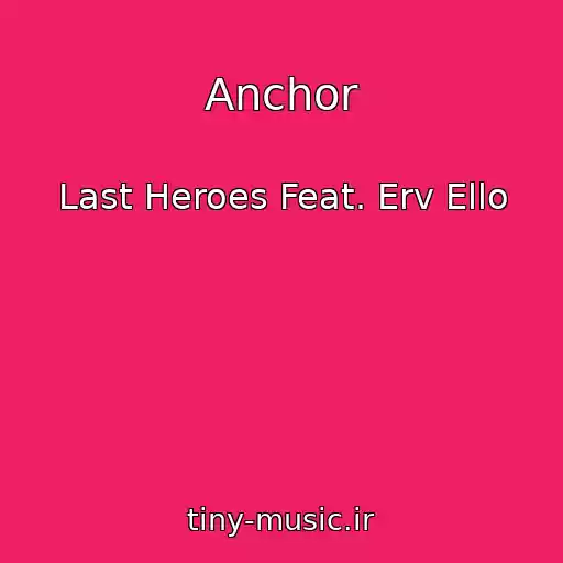 کاور آهنگ Anchor از Last Heroes Feat. Erv Ello
