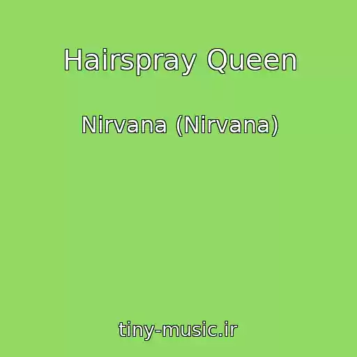 کاور آهنگ Hairspray Queen از Nirvana (Nirvana)