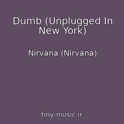 کاور آهنگ Dumb (Unplugged In New York) از Nirvana (Nirvana)