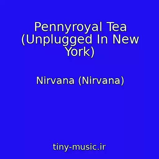 کاور آهنگ Pennyroyal Tea (Unplugged In New York) از Nirvana (Nirvana)
