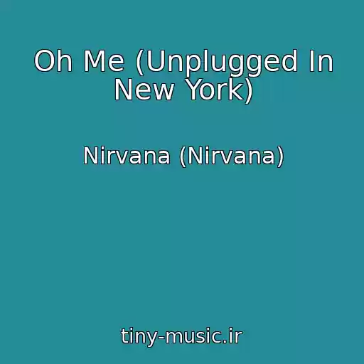 کاور آهنگ Oh Me (Unplugged In New York) از Nirvana (Nirvana)