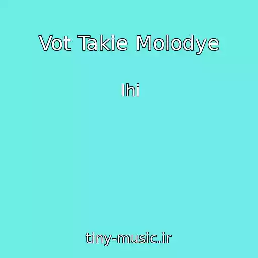 کاور آهنگ Vot Takie Molodye از Ihi