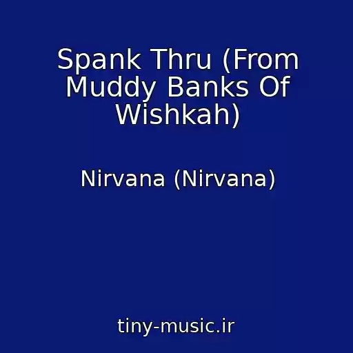 کاور آهنگ Spank Thru (From Muddy Banks Of Wishkah) از Nirvana (Nirvana)
