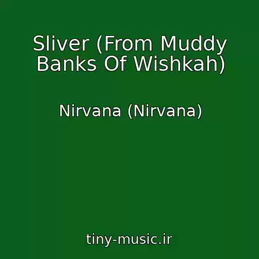 کاور آهنگ Sliver (From Muddy Banks Of Wishkah) از Nirvana (Nirvana)