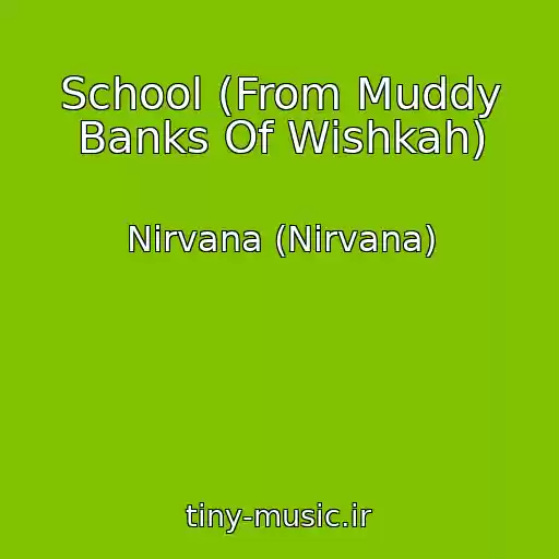 کاور آهنگ School (From Muddy Banks Of Wishkah) از Nirvana (Nirvana)