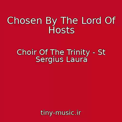 کاور آهنگ Chosen By The Lord Of Hosts از Choir Of The Trinity - St Sergius Laura
