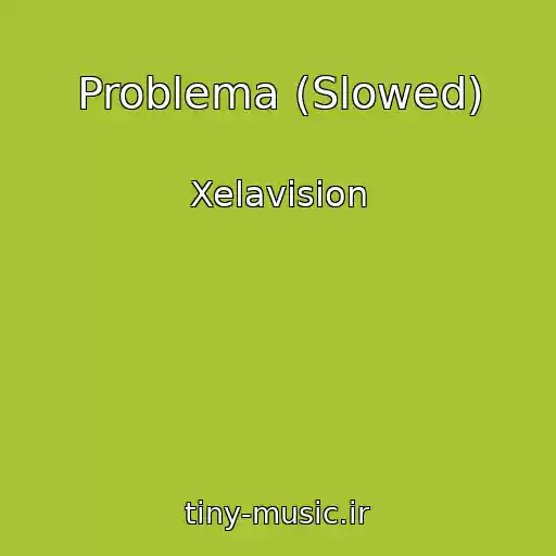 کاور آهنگ Problema (Slowed) از Xelavision