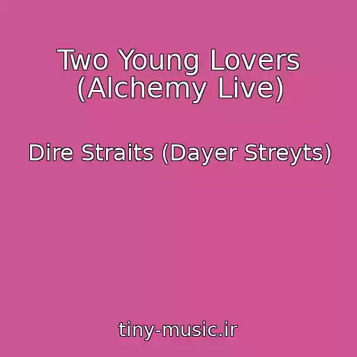 کاور آهنگ Two Young Lovers (Alchemy Live) از Dire Straits (Dayer Streyts)