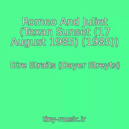 کاور آهنگ Romeo And Juliet (Texan Sunset (17 August 1985) (1985)) از Dire Straits (Dayer Streyts)