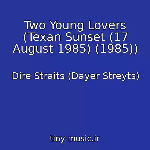 کاور آهنگ Two Young Lovers (Texan Sunset (17 August 1985) (1985)) از Dire Straits (Dayer Streyts)