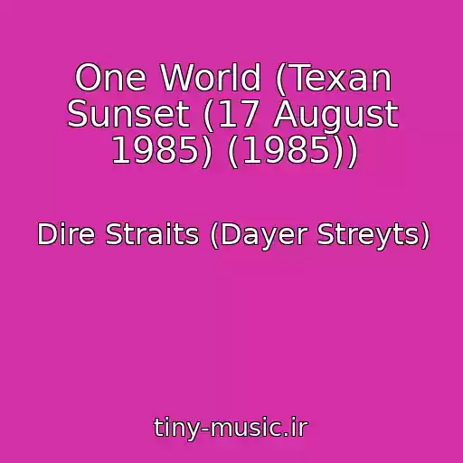 کاور آهنگ One World (Texan Sunset (17 August 1985) (1985)) از Dire Straits (Dayer Streyts)