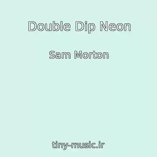 کاور آهنگ Double Dip Neon از Sam Morton