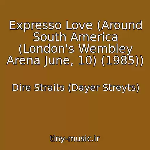 کاور آهنگ Expresso Love (Around South America (London's Wembley Arena June, 10) (1985)) از Dire Straits (Dayer Streyts)