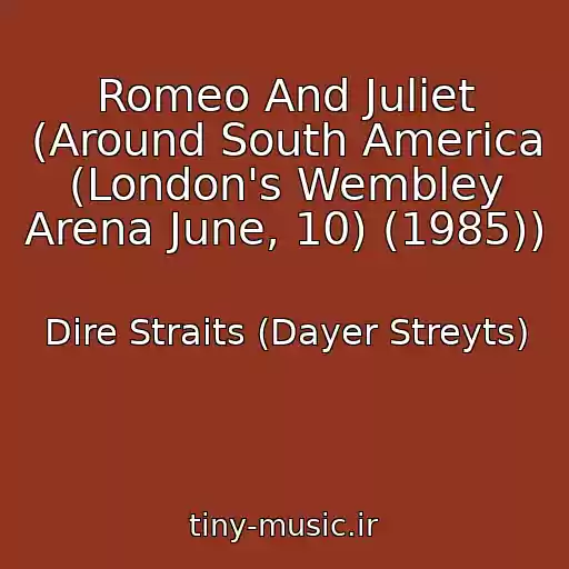 کاور آهنگ Romeo And Juliet (Around South America (London's Wembley Arena June, 10) (1985)) از Dire Straits (Dayer Streyts)