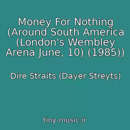 کاور آهنگ Money For Nothing (Around South America (London's Wembley Arena June, 10) (1985)) از Dire Straits (Dayer Streyts)