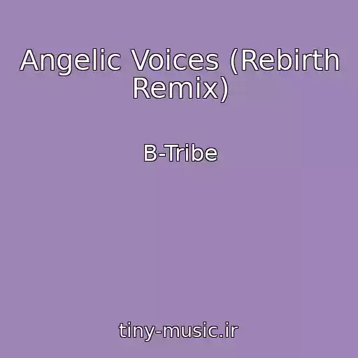 کاور آهنگ Angelic Voices (Rebirth Remix) از B-Tribe
