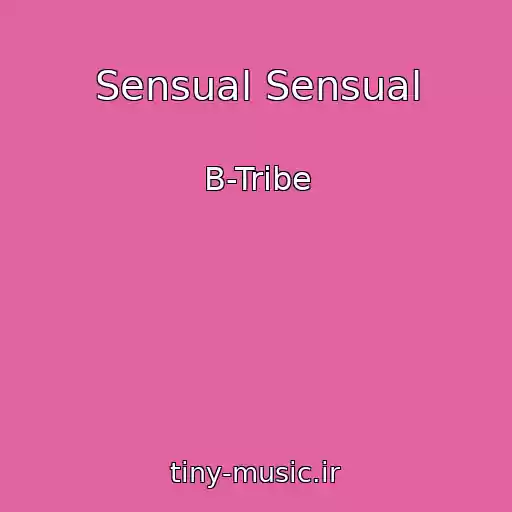 کاور آهنگ Sensual Sensual از B-Tribe