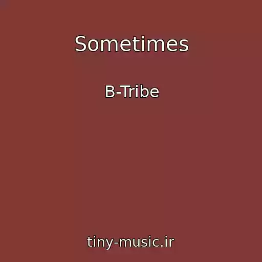 کاور آهنگ Sometimes از B-Tribe