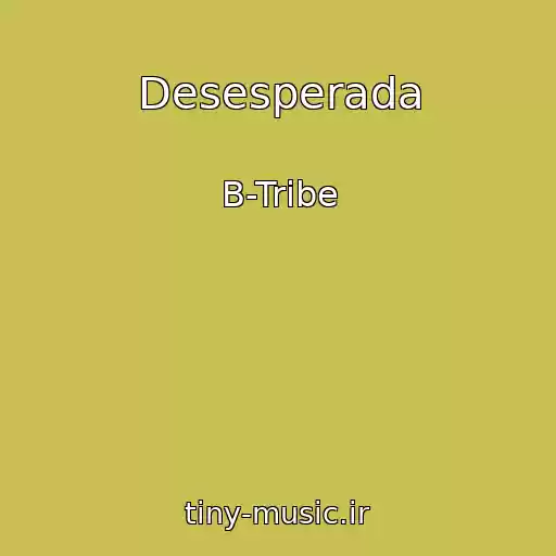 کاور آهنگ Desesperada از B-Tribe