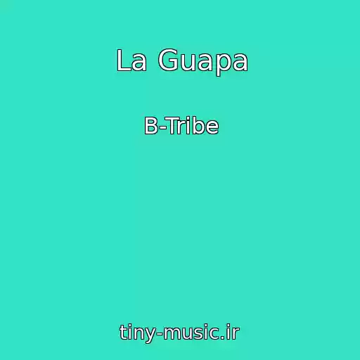 کاور آهنگ La Guapa از B-Tribe