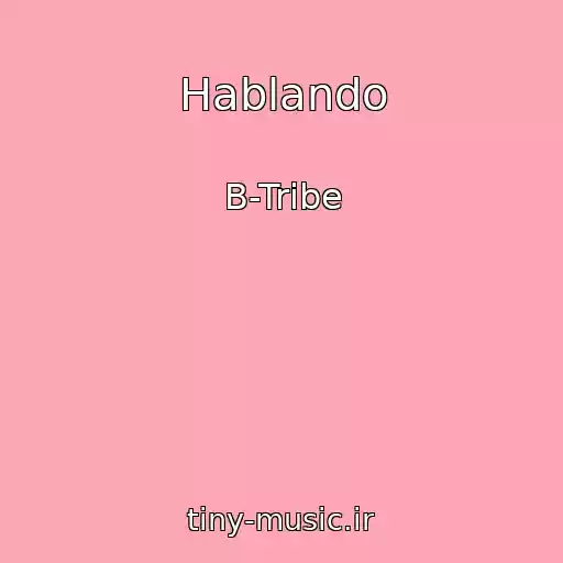 کاور آهنگ Hablando از B-Tribe