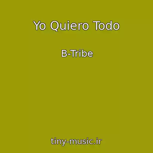 کاور آهنگ Yo Quiero Todo از B-Tribe