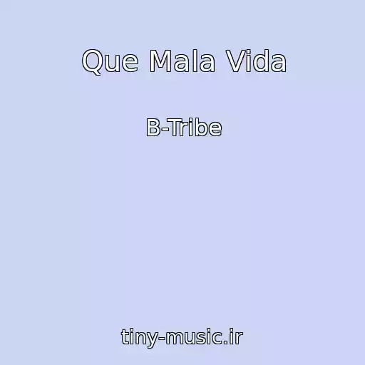کاور آهنگ Que Mala Vida از B-Tribe