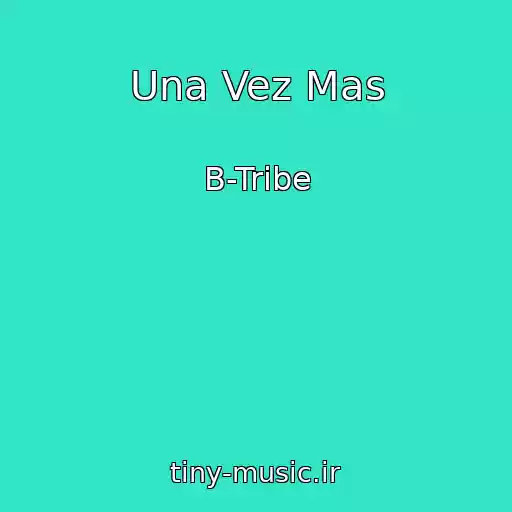 کاور آهنگ Una Vez Mas از B-Tribe