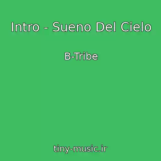 کاور آهنگ Intro - Sueno Del Cielo از B-Tribe