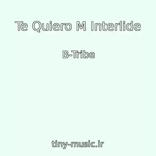 کاور آهنگ Te Quiero M Interlide از B-Tribe